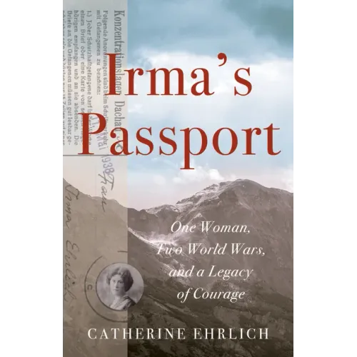 Irma's Passport: One Woman, Two World Wars, and a Legacy of Courage