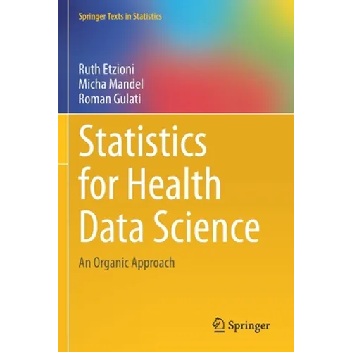 Statistics for Health Data Science: An Organic Approach