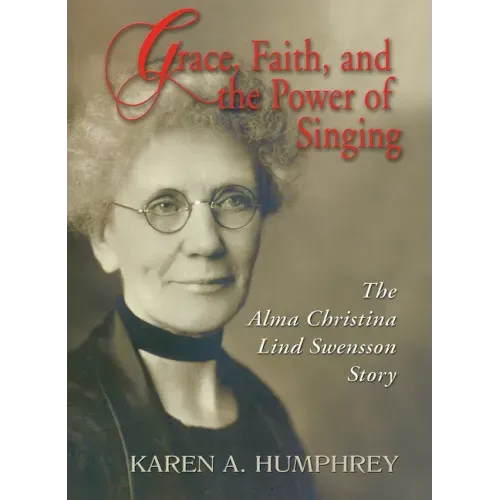 Grace, Faith, and the Power of Singing: The Alma Christina Lind Swensson Story