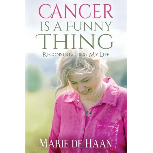 Cancer Is a Funny Thing: Reconstructing My Life