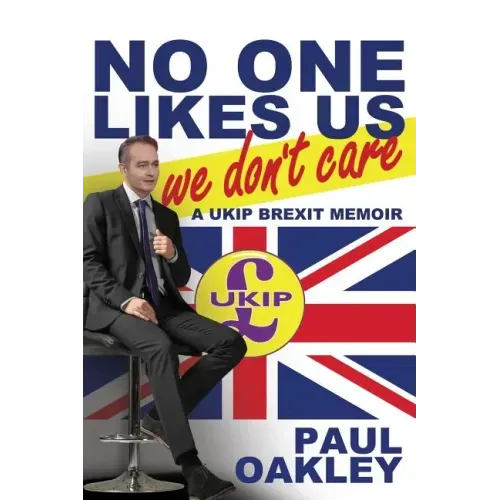 No One Likes Us, We Don't Care: A Ukip Brexit Memoir