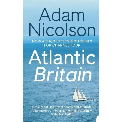 Atlantic Britain: The Story of the Sea a Man and a Ship