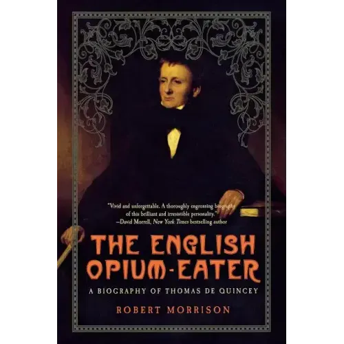 English Opium-Eater: A Biography of Thomas de Quincey