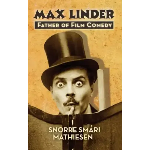 max Linder: Father of Film Comedy (hardback)