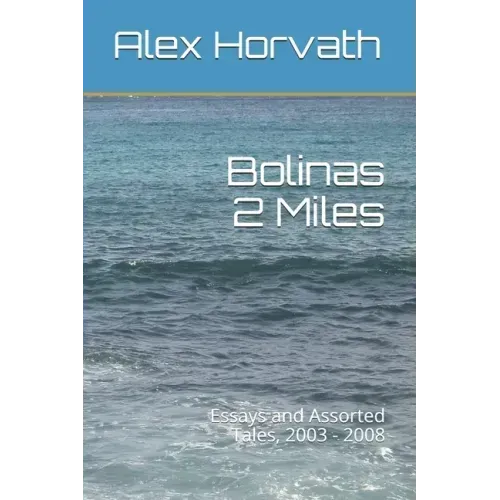 Bolinas 2 Miles: Essays and Assorted Tales, 2003 - 2008