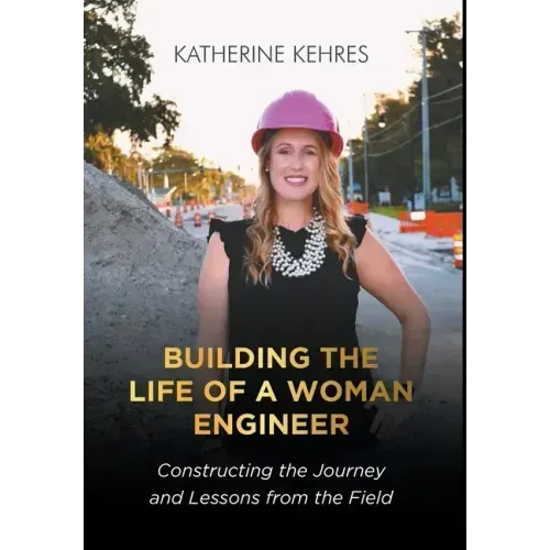 Building The Life of A Woman Engineer: Constructing the Journey and Lessons from the Field