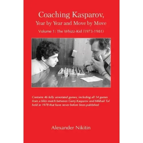 Coaching Kasparov, Year by Year and Move by Move, Volume I: The Whizz-Kid (1973-1981)