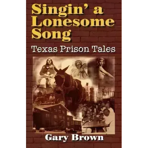 Singin' a Lonesome Song: Texas Prison Tales