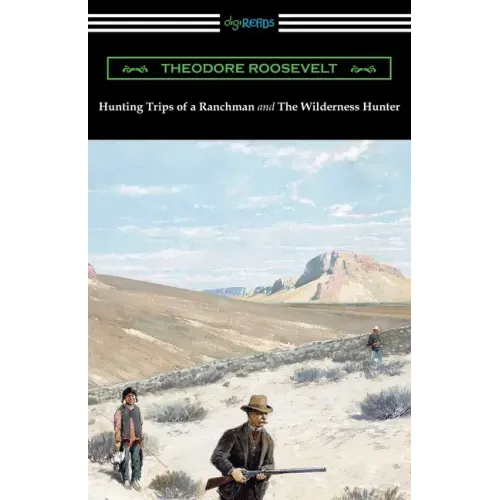 Hunting Trips of a Ranchman and The Wilderness Hunter