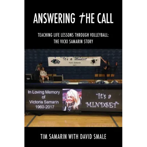 Answering the Call: Teaching Life Lessons Through Volleyball: the Vicki Samarin Story