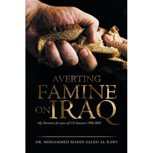 Averting Famine on Iraq: My Memories for Years of U.N Sanction 1990-2003
