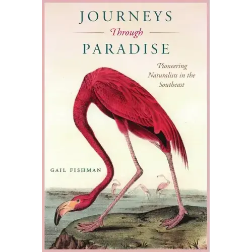 Journeys Through Paradise: Pioneering Naturalists in the Southeast