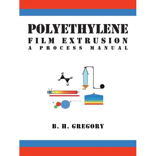 Polyethylene Film Extrusion: A Process Manual