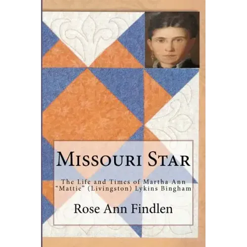 Missouri Star: The Life and Times of Martha A. "Mattie" (Livingston) Lykins Bingham