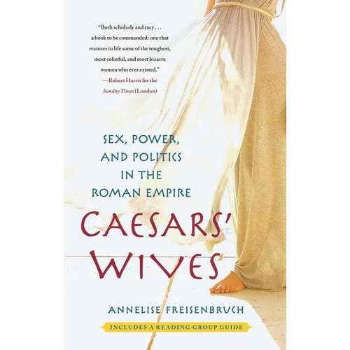 Caesars' Wives: Sex, Power, and Politics in the Roman Empire