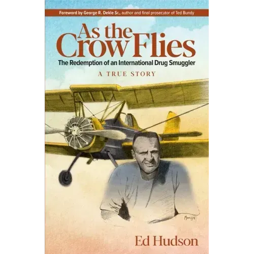 As the Crow Flies: The Redemption of an International Drug Smuggler