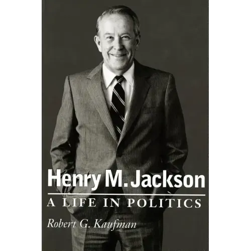 Henry M. Jackson: A Life in Politics