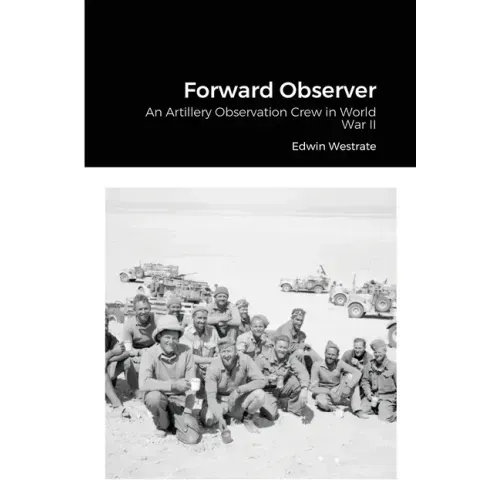 Forward Observer: An Artillery Observation Crew in World War II