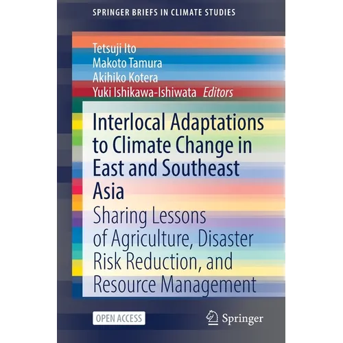 Interlocal Adaptations to Climate Change in East and Southeast Asia: Sharing Lessons of Agriculture, Disaster Risk Reduction, and Resource Management
