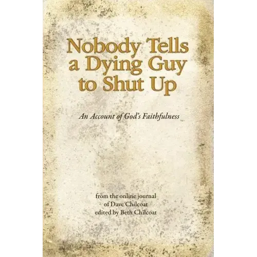 Nobody Tells a Dying Guy to Shut Up: An Account of God's Faithfulness