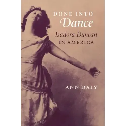 Done Into Dance: Isadora Duncan in America