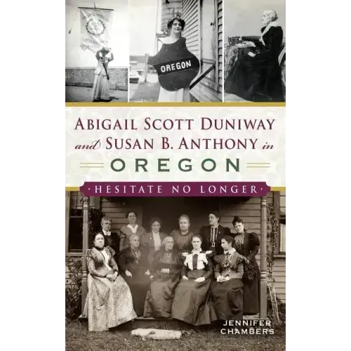 Abigail Scott Duniway and Susan B. Anthony in Oregon: Hesitate No Longer