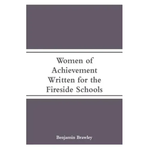 Women of Achievement: Written for the Fireside Schools