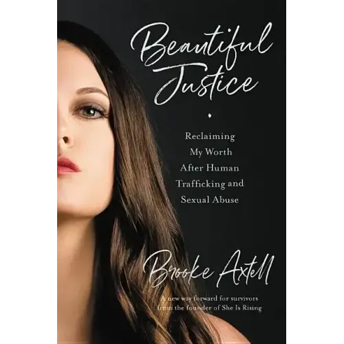 Beautiful Justice: Reclaiming My Worth After Human Trafficking and Sexual Abuse