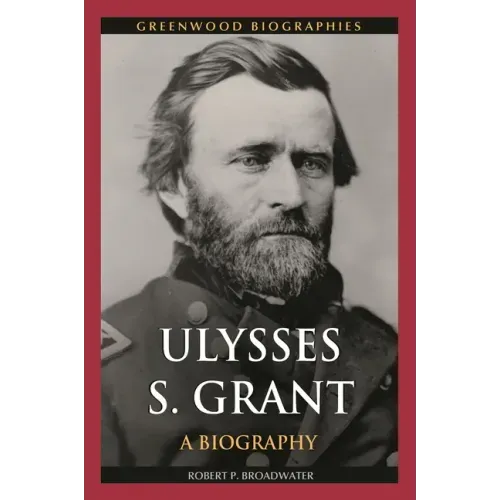 Ulysses S. Grant: A Biography