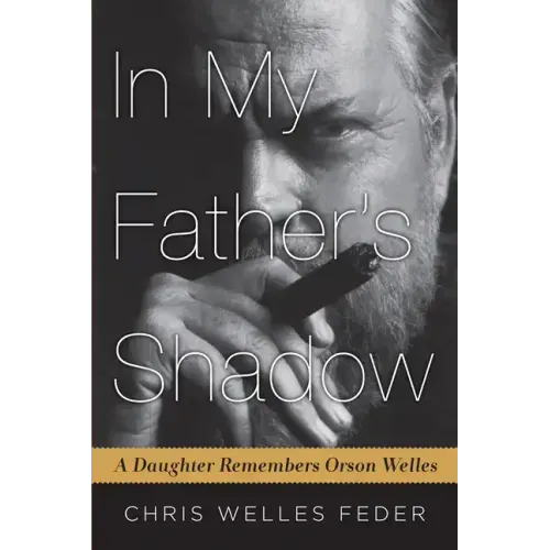 In My Father's Shadow: A Daughter Remembers Orson Welles