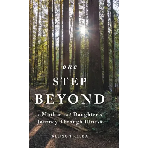 One Step Beyond: A Mother and Daughter's Journey Through Illness