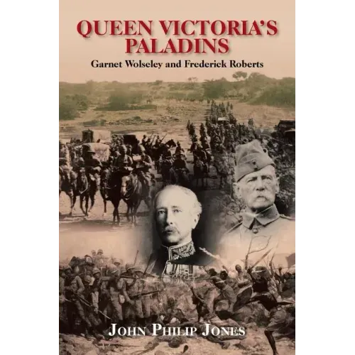 Queen Victoria'S Paladins: Garnet Wolseley and Frederick Roberts