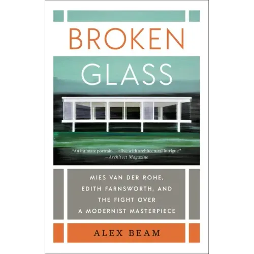 Broken Glass: Mies Van Der Rohe, Edith Farnsworth, and the Fight Over a Modernist Masterpiece