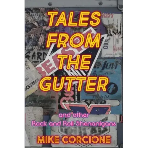 Tales from the Gutter: And Other Rock and Roll Shenanigans