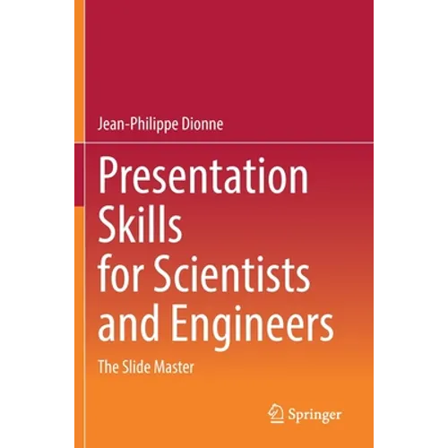 Presentation Skills for Scientists and Engineers: The Slide Master