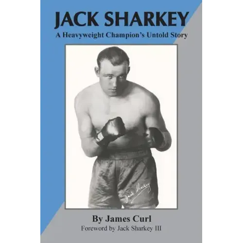 Jack Sharkey: A Heavyweight Champion's Untold Story