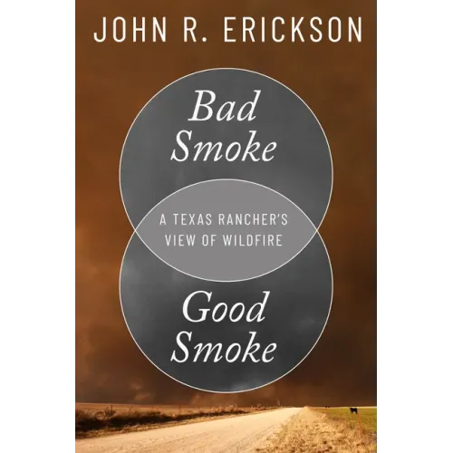 Bad Smoke, Good Smoke: A Texas Rancher's View of Wildfire