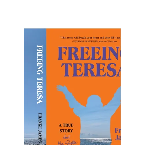 Freeing Teresa: A True Story about My Sister and Me