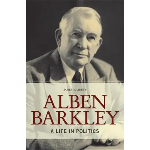 Alben Barkley: A Life in Politics