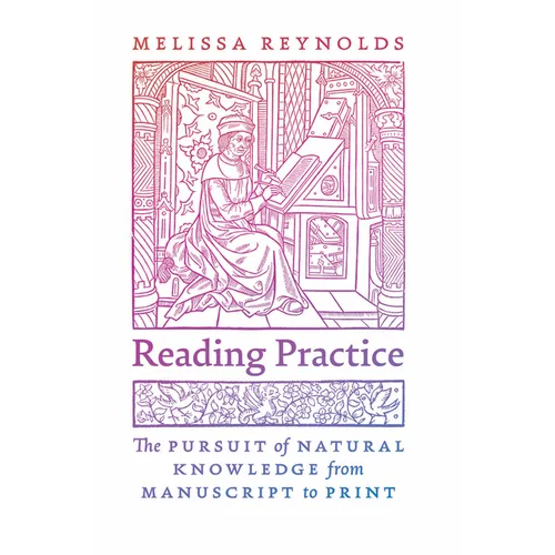 Reading Practice: The Pursuit of Natural Knowledge from Manuscript to Print