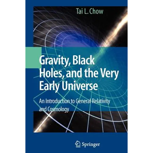Gravity, Black Holes, and the Very Early Universe: An Introduction to General Relativity and Cosmology