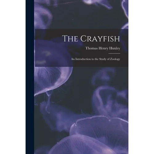 The Crayfish: an Introduction to the Study of Zoology
