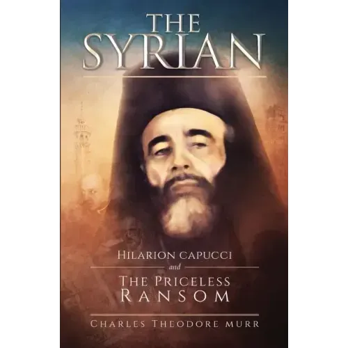 The Syrian: Hilarion Capucci and the Pricelss Ransom