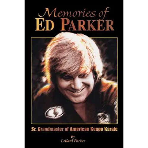 Memories of Ed Parker: Sr. Grandmaster of American Kenpo Karate