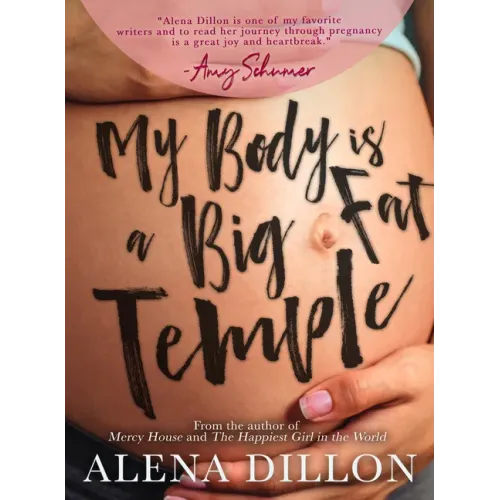 My Body Is a Big Fat Temple: An Ordinary Story of Pregnancy and Early Motherhood