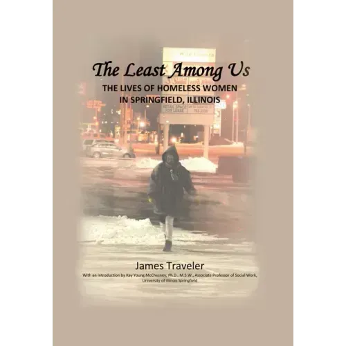 The Least Among Us: The Lives of Homeless Women in Springfield, Illinois