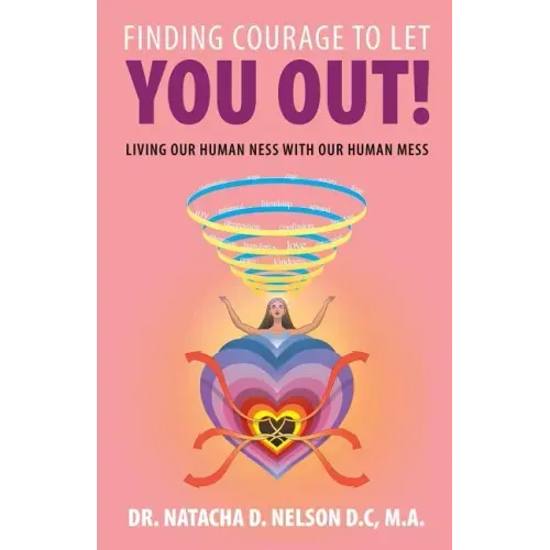 Finding Courage to Let You Out: Living Our Human Ness with Our Human Mess