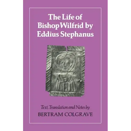 The Life of Bishop Wilfrid by Eddius Stephanus