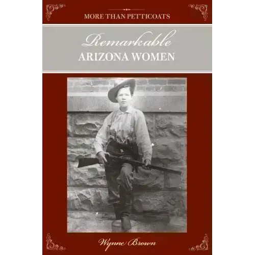 More Than Petticoats: Remarkable Arizona Women