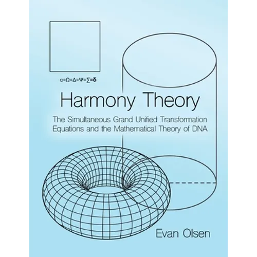 Harmony Theory: The Simultaneous Grand Unified Transformation Equations and the Mathematical Theory of DNA